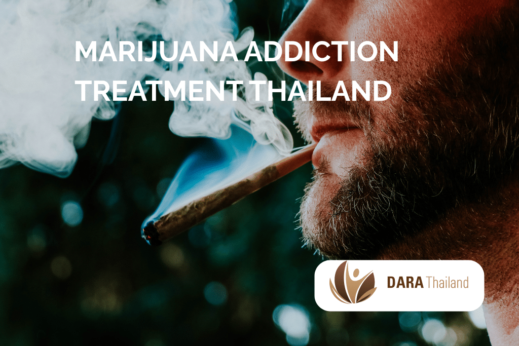 Marijuana Addiction Treatment Thailand with DARA Cannabis Rehab Specialists
